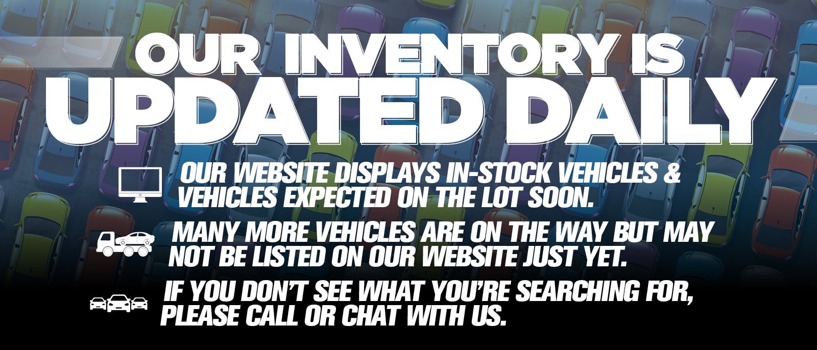 Our Inventory is Updated Daily